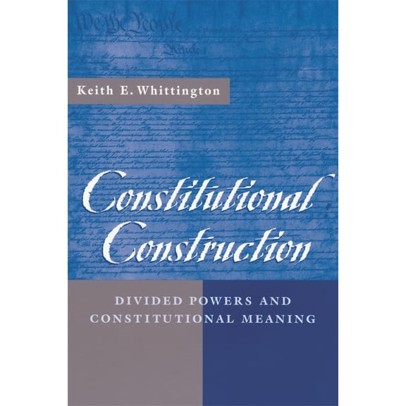 Pre-Owned Constitutional Construction: Divided Powers and Constitutional Meaning (Paperback) 067400583X 9780674005839