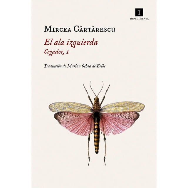 EL ALA IZQUIERDA: CEGADOR, I IMPEDIMENTA MIRCEA CARTARESCU