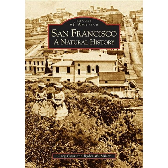 Images of America San Francisco: A Natural History, (Paperback)
