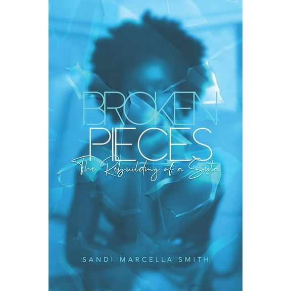 #dearsistagirl: Broken Pieces: The Rebuilding of a Sista (Paperback)