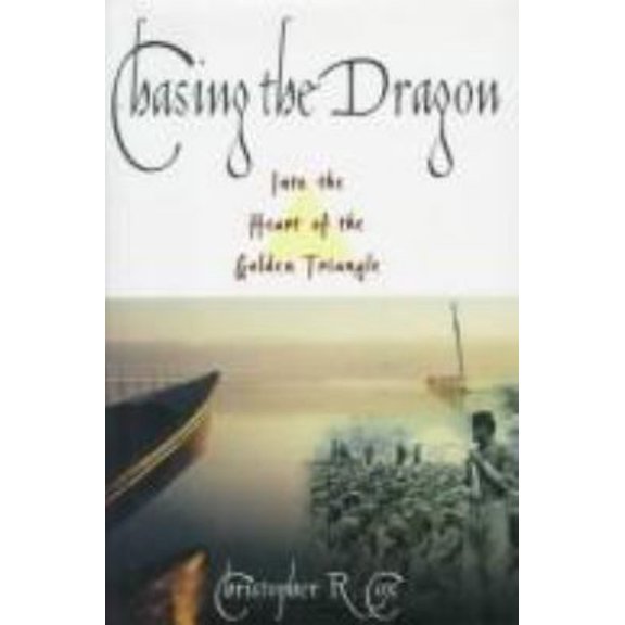 Pre-Owned Chasing the Dragon: Into the Heart of the Golden Triangle (Hardcover) 0805038639 9780805038637