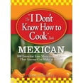 thumbnail image 1 of Pre-Owned The I Don't Know How to Cook Book: Mexican: 300 Everyday Easy Mexican Recipes--That Anyone Can Make at Home! (Paperback) 1598696076 9781598696073, 1 of 1