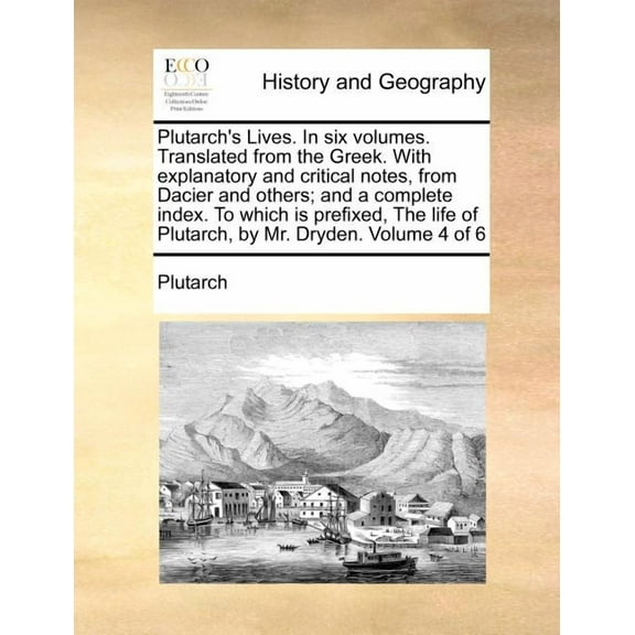 Plutarch's Lives. in Six Volumes. Translated from the Greek. with Explanatory and Critical Notes, from Dacier and Others, (Paperback)