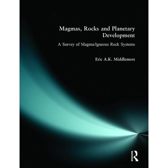 Magmas, Rocks and Planetary Development: A Survey of Magma/Igneous Rock Systems, (Paperback)