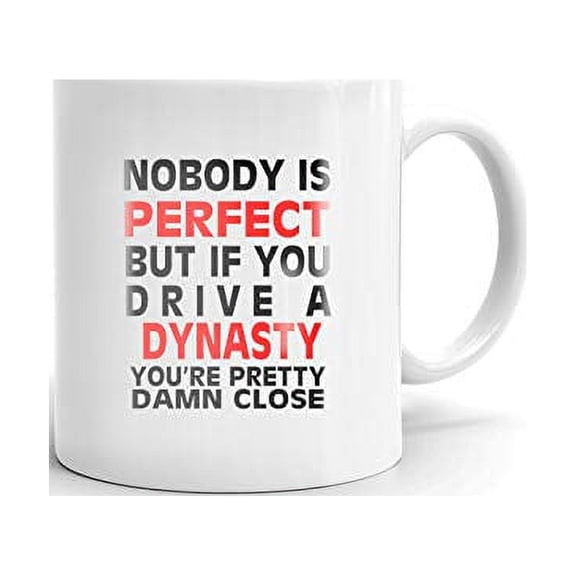 Nobody's Perfect Except DYNASTY Drive Coffee Tea Ceramic Mug Office Work Cup Gift 15 oz