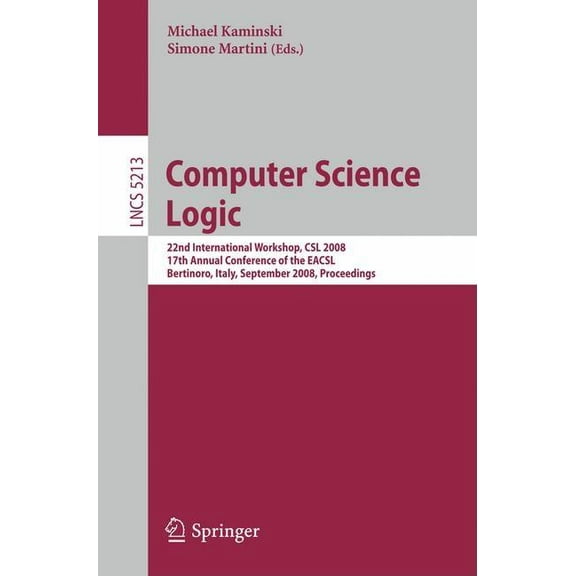 Computer Science Logic: 22nd International Workshop, CSL 2008, 17th Annual Conference of the EACSL, Bertinoro, Italy, Se, (Paperback)