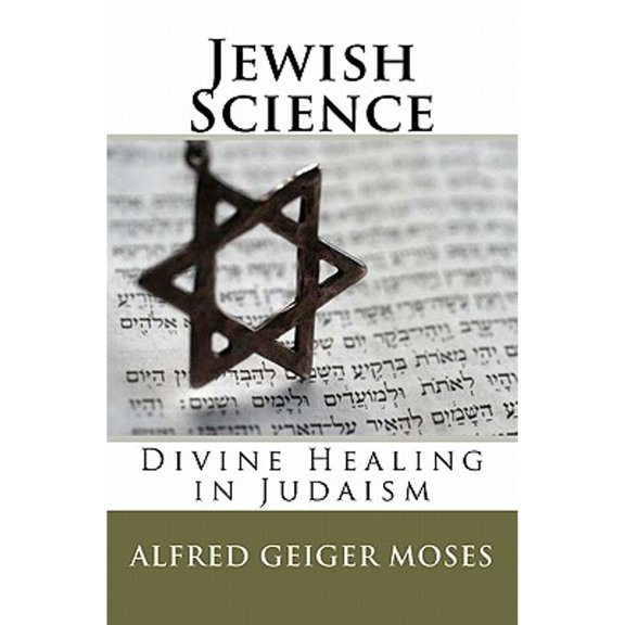 Jewish Science: Divine Healing in Judaism (Paperback) by William F Shannon, Alfred Geiger Moses