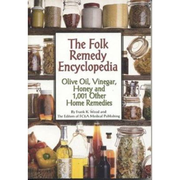 Pre-Owned The Folk Remedy Encyclopedia: Olive Oil, Vinegar, Honey and 1,001 Other Home Remedies (Paperback) 1890957917 9781890957919