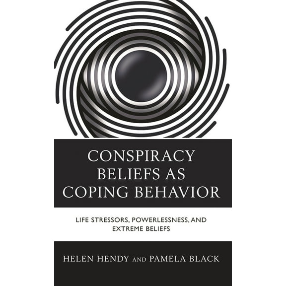Conspiracy Beliefs as Coping Behavior: Life Stressors, Powerlessness, and Extreme Beliefs, (Paperback)