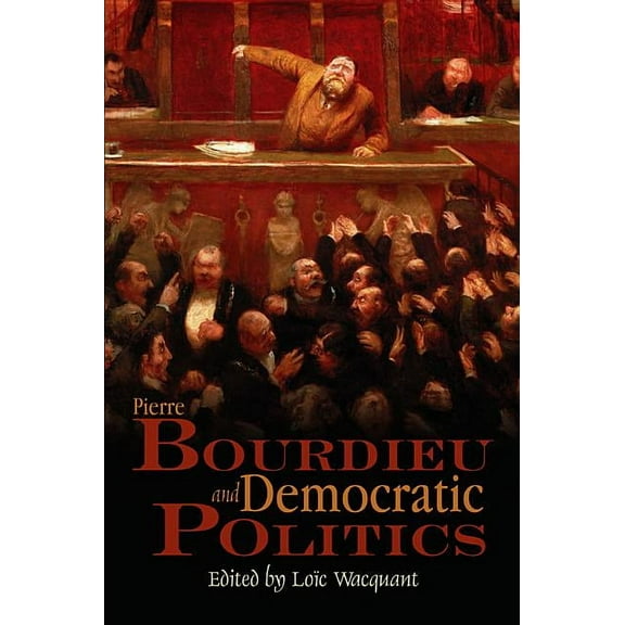 Pierre Bourdieu and Democratic Politics: The Mystery of Ministry, (Hardcover)