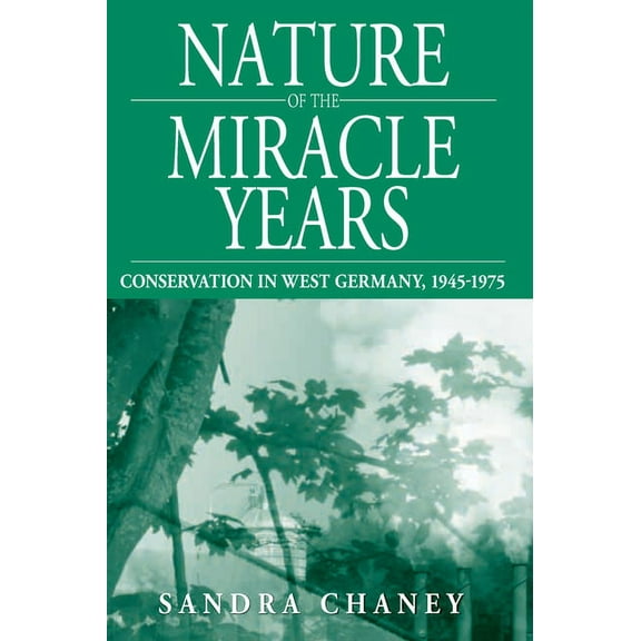 Studies in German History Nature of the Miracle Years: Conservation in West Germany, 1945-1975, Book 8, (Paperback)