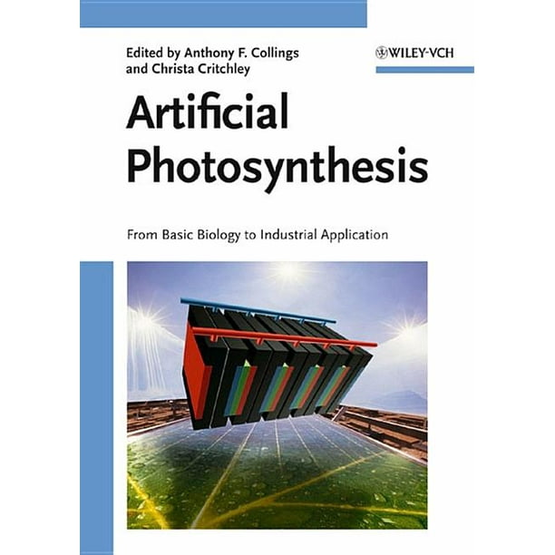Artificial Photosynthesis From Basic Biology to Industrial