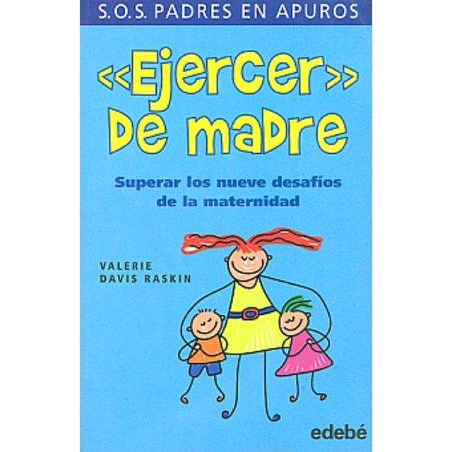 EJERCER DE MADRE: SUPERAR LOS NUEVE DESAFIOS DE LA MATERNIDAD EDEBE VALERIE DAVIS RASKIN