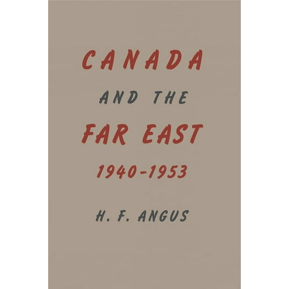 Heritage Canada and the Far East, 1940-1953, (Paperback)