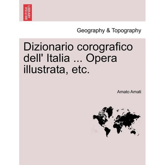Dizionario corografico dell' Italia ... Opera illustrata, etc. (Paperback)