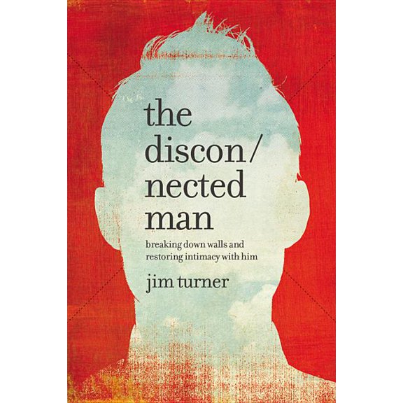 The Disconnected Man: Breaking Down Walls and Restoring Intimacy with Him, (Hardcover)
