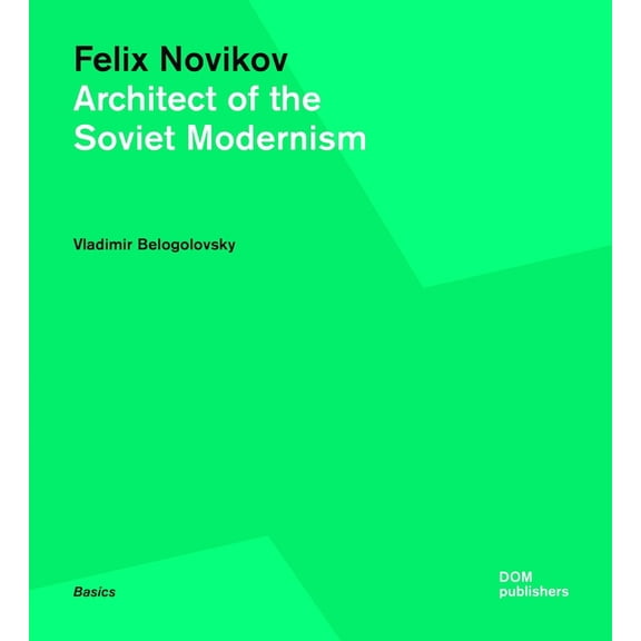 Basics: Felix Novikov: Architect of the Soviet Modernism (Paperback)