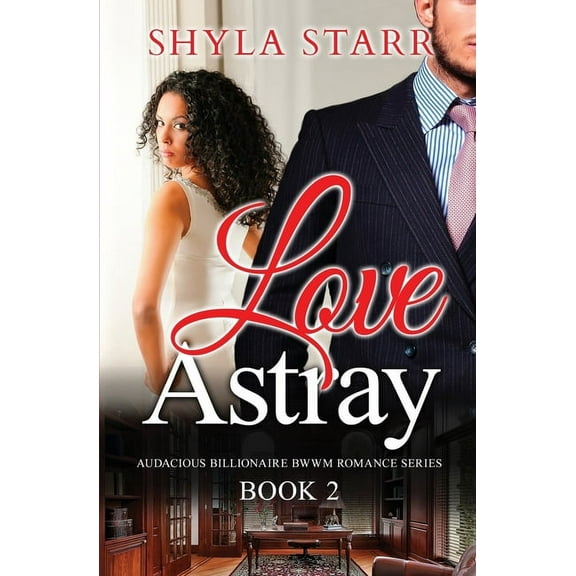 Audacious Billionaire Bwwm Romance Love Astray: Audacious Billionaire BWWM Romance Series, Book 2, Book 2, (Paperback)