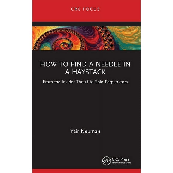 How to Find a Needle in a Haystack: From the Insider Threat to Solo Perpetrators, (Paperback)