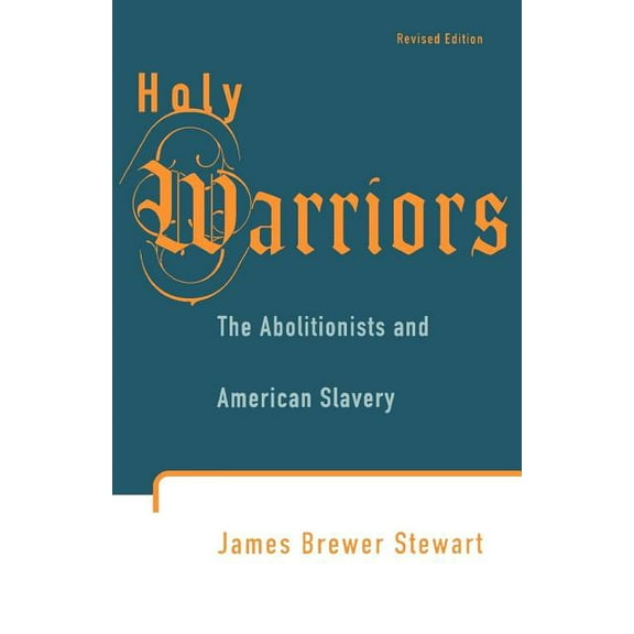 Holy Warriors: The Abolitionists and American Slavery, (Paperback)