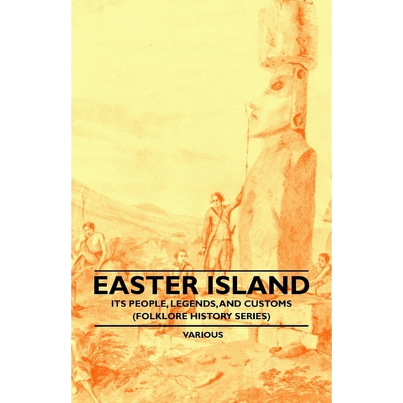 Easter Island - Its People, Legends, and Customs (Folklore History Series), (Paperback)