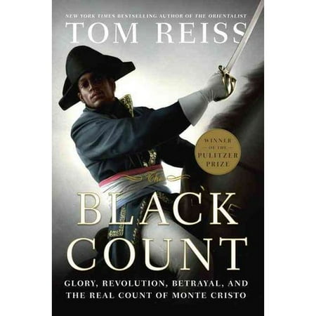 The Black Count: Glory, Revolution, Betrayal, and the Real Count of Monte Cristo