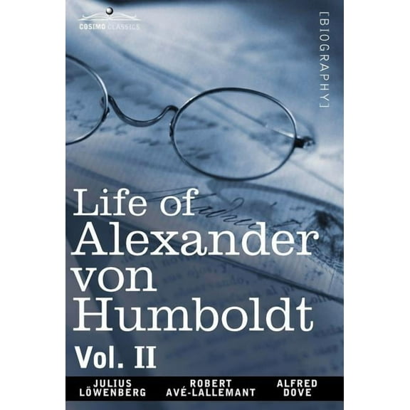 Life of Alexander Von Humboldt, Vol. II (in Two Volumes) (Hardcover)