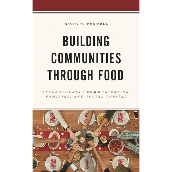 Building Communities Through Food: Strengthening Communication, Families, and Social Capital, (Paperback)