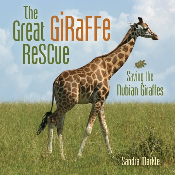 Sandra Markle's Science Discoveries The Great Giraffe Rescue: Saving the Nubian Giraffes, (Hardcover)
