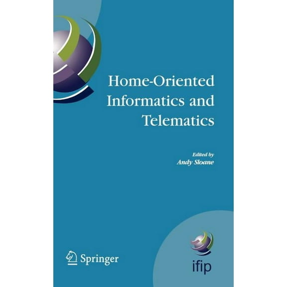 IFIP Advances in Information and Communi Home-Oriented Informatics and Telematics: Proceedings of the Ifip Wg 9.3 Hoit2005 Conference, Book 178, (Hardcover)
