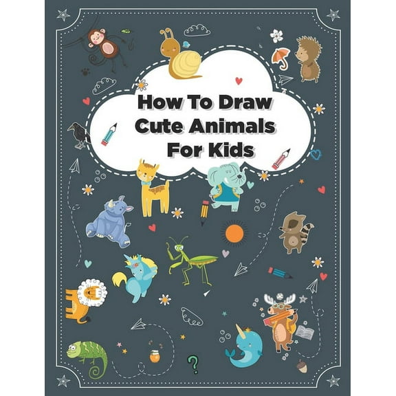How to Draw Cute Animals: How to Draw Simple Step by Step Animals Drawing Book For Kids Age (8-12), (Paperback)