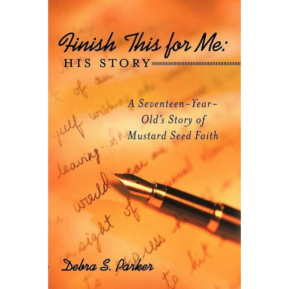Finish This for Me: His Story: A Seventeen-Year-Old's Story of Mustard Seed Faith, (Paperback)