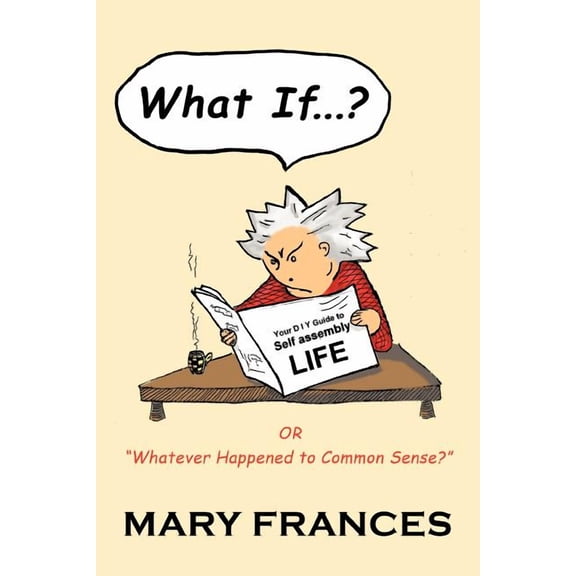 What If ... ?: Or Whatever Happened to Common Sense?, (Paperback)