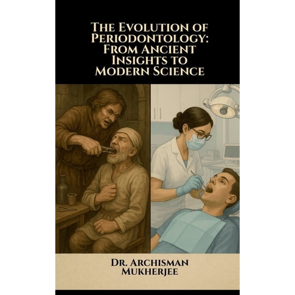 The Evolution of Periodontology: From Ancient Insights to Modern Science, (Paperback)