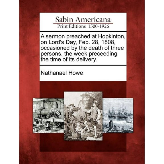 A Sermon Preached at Hopkinton, on Lord's Day, Feb. 28, 1808, Occasioned by the Death of Three Persons, the Week Preceed, (Paperback)