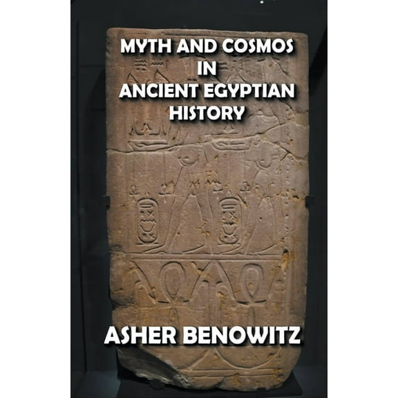 Myth and Cosmos in Ancient Egyptian History, (Paperback)