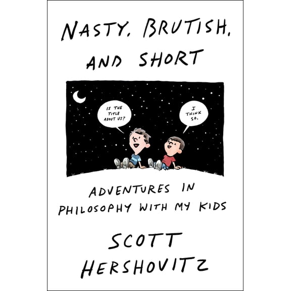 Pre-Owned Nasty, Brutish, and Short: Adventures in Philosophy with My Kids (Hardcover) 1984881817 9781984881816