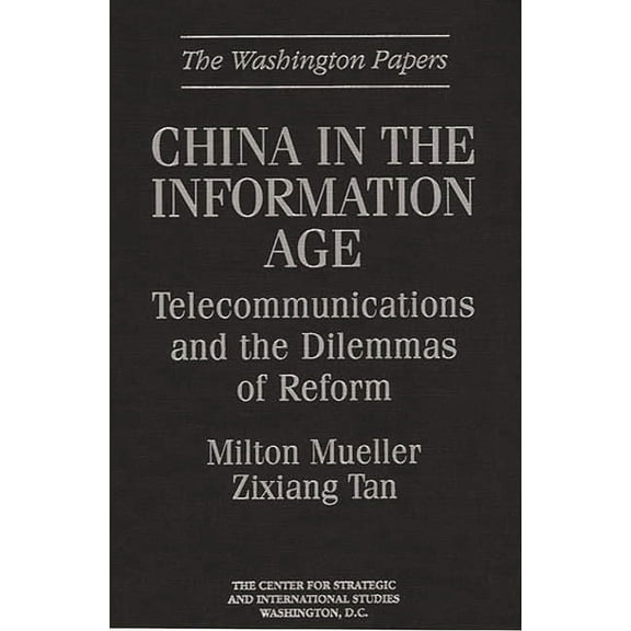 Washington Papers China in the Information Age: Telecommunications and the Dilemmas of Reform, (Hardcover)
