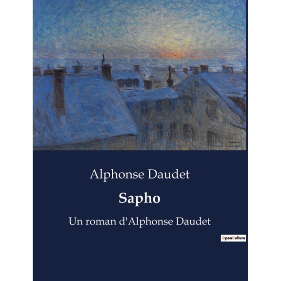 Sapho: Une exploration des passions et des dÃ©sillusions dans le Paris artistique du XIXe siÃ¨cle, (Paperback)