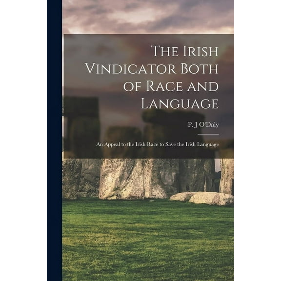 The Irish Vindicator Both of Race and Language : an Appeal to the Irish Race to Save the Irish Language (Paperback)
