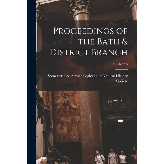 Proceedings of the Bath & District Branch; 1919-1923 (Paperback)