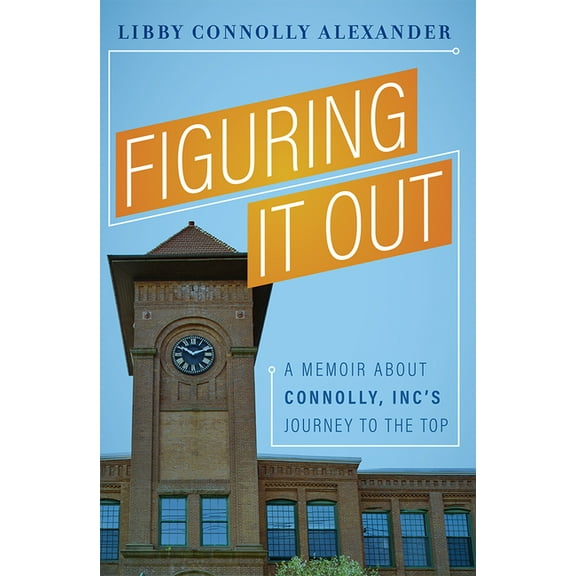 Figuring It Out: A Memoir about Connolly, Inc's Journey to the Top, (Hardcover)