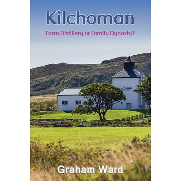 Kilchoman - Farm Distillery or Family Dynasty?, (Paperback)