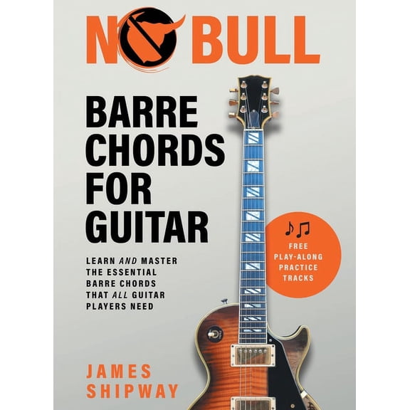 No Bull Barre Chords for Guitar: Learn and Master the Essential Barre Chords that all Guitar Players Need, (Hardcover)