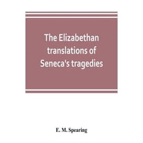 The Elizabethan translations of Seneca's tragedies, (Paperback)