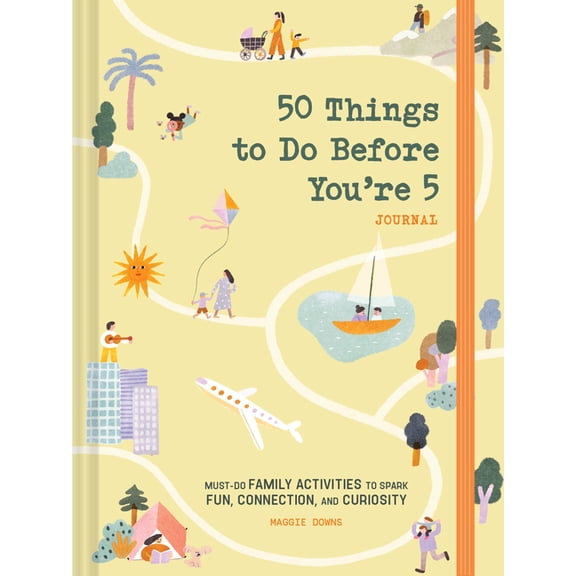 50 Things to Do Before You're 5 Journal: Must-Do Family Activities to Spark Fun, Connection, and Curiosity, (Hardcover)