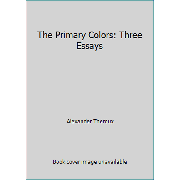 Pre-Owned The Primary Colors: Three Essays (Hardcover) 0805031057 9780805031058