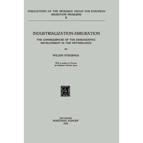 Research Group for European Migration Pr Industrialization Emigration: The Consequences of the Demographic Development in the Netherlands, Book 10, (Paperback)