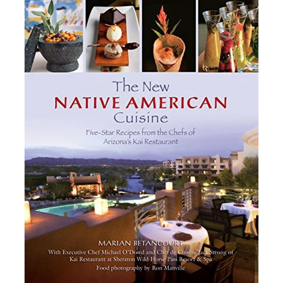 Pre-Owned New Native American Cuisine: Five-Star Recipes from the Chefs of Arizona's Kai Restaurant (Hardcover) 0762748958 9780762748952