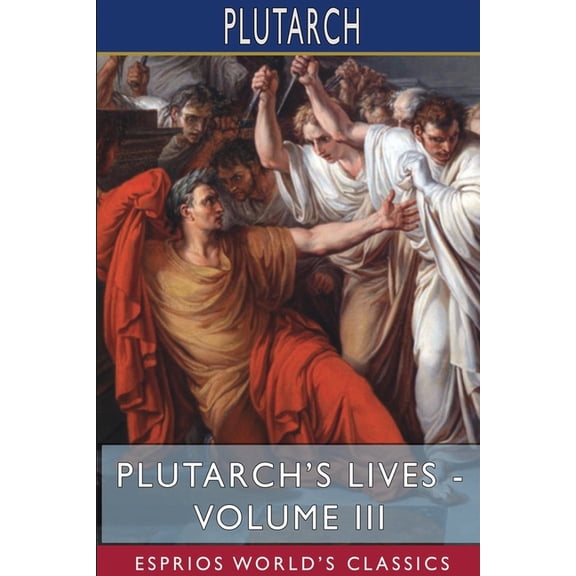 Plutarch's Lives - Volume III (Esprios Classics): Edited by Arthur Hugh Clough, (Paperback)